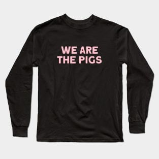 We Are The Pigs, pink Long Sleeve T-Shirt